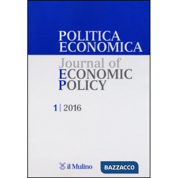 Politica economica-Journal of economic policy (2016). Vol. 1