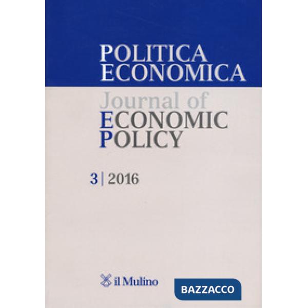 Politica economica-Journal of economic policy (2016). Vol. 3