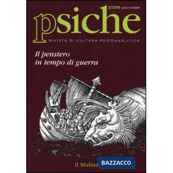 Psiche. Rivista di cultura psicoanalitica (2016). Vol. 2: Il pensiero in tempo d
