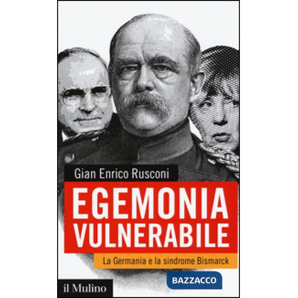 Egemonia vulnerabile. La Germania e la sindrome Bismark