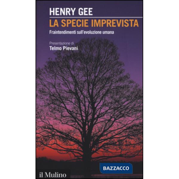 Specie imprevista. Fraintendimenti sull'evoluzione umana (La)