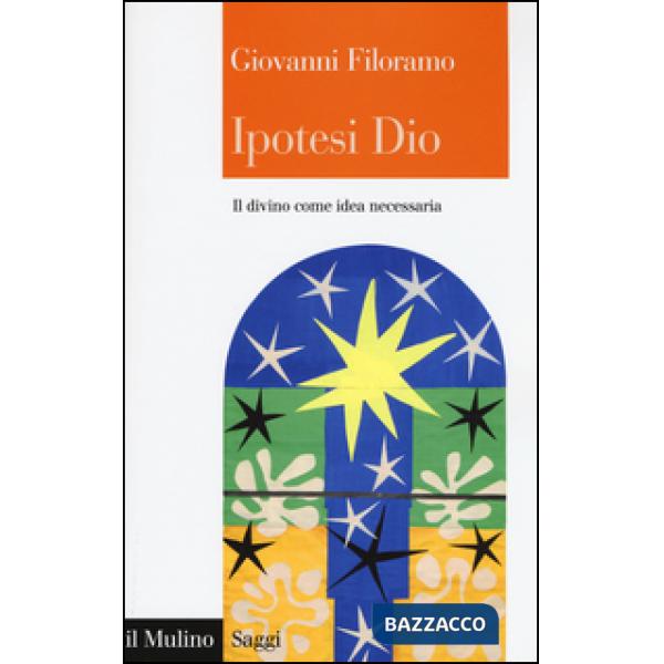 Ipotesi Dio. Il divino come idea necessaria