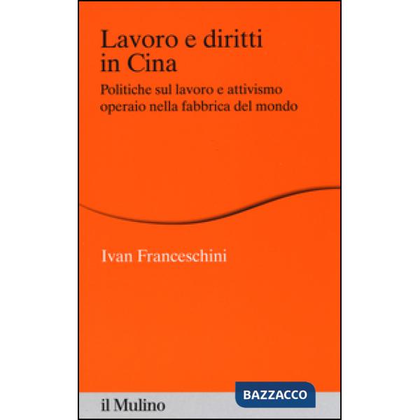 Lavoro e diritti in Cina. Politiche sul lavoro e attivismo operaio nella fabbric