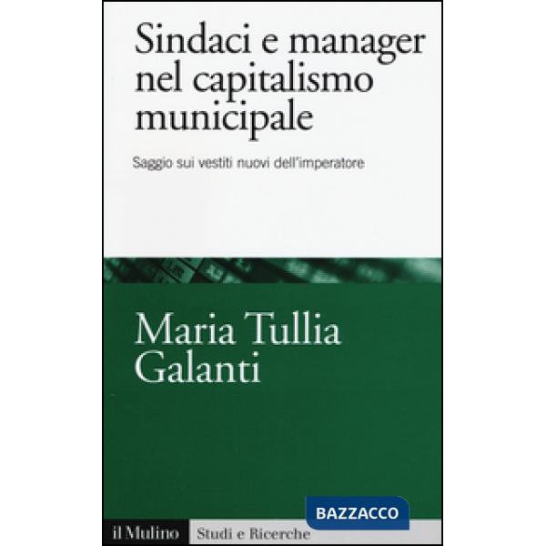 Sindaci e manager nel capitalismo municipale. Saggi sui vestiti nuovi dell'imper