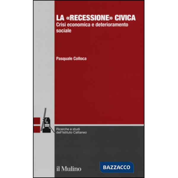 «recessione» civica. Crisi economica e deterioramento sociale (La)