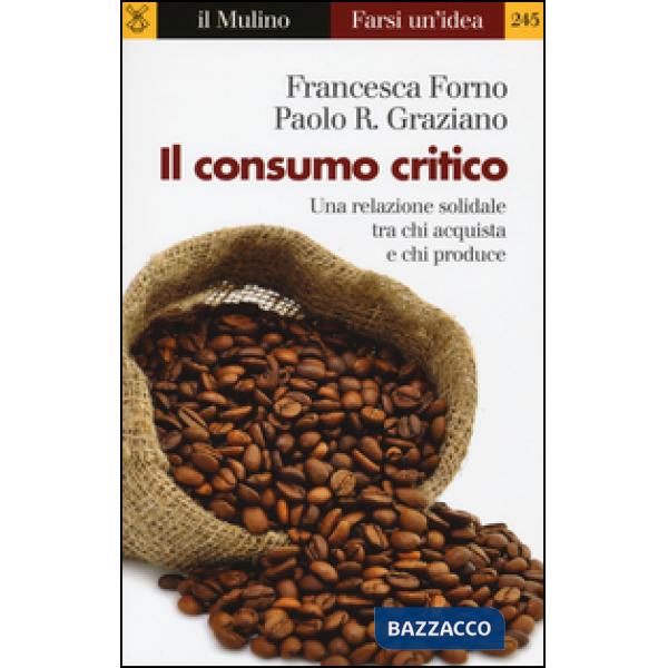 Consumo critico. Una relazione solidale tra chi acquista e chi produce (Il)