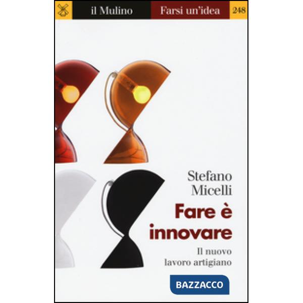 Fare è innovare. Il nuovo lavoro artigiano
