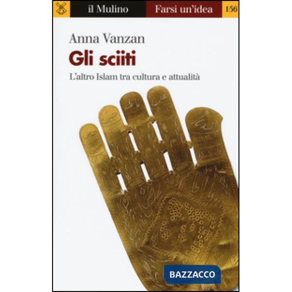 Sciiti. L'altro Islam tra cultura e attualità (Gli)