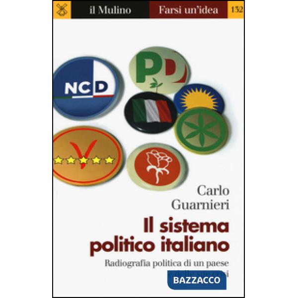 Sistema politico italiano. Radiografia politica di un paese e delle sue crisi (Il)