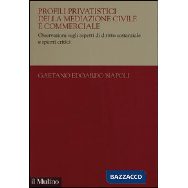 Profili privatistici della mediazione civile e commerciale. Osservazioni sugli aspetti di diritto sostanziale e spunti critici