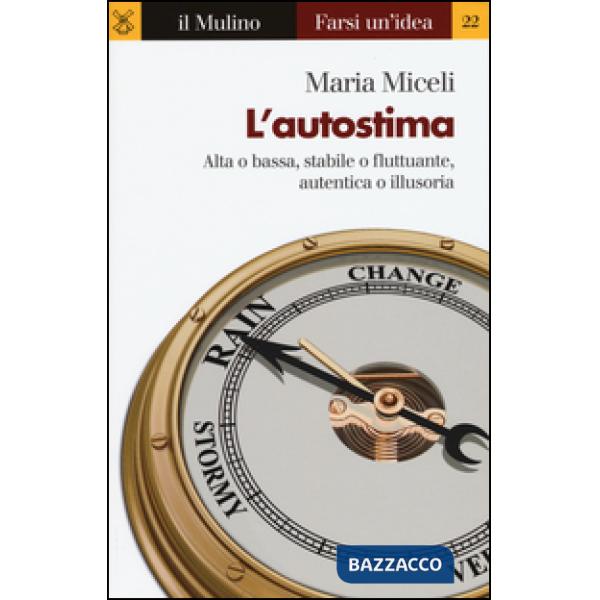 Autostima. Alta o bassa, stabile o fluttuante, autentica o illusoria (L')