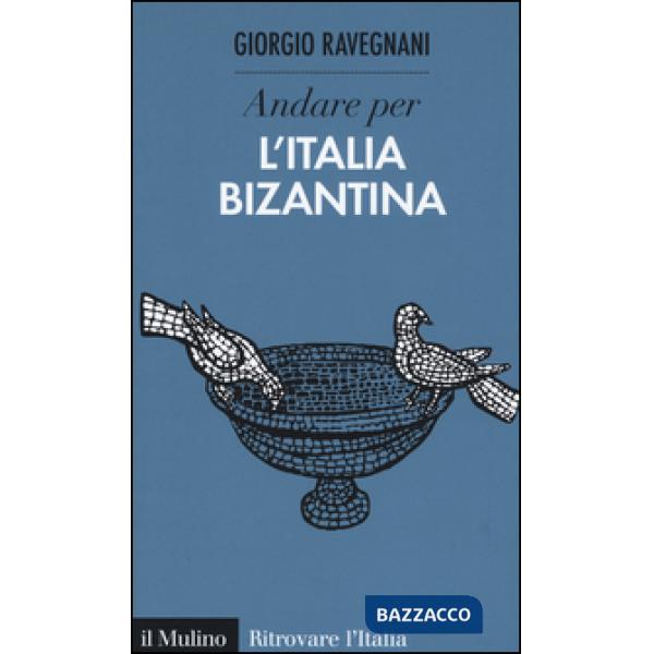 Andare per l'Italia bizantina