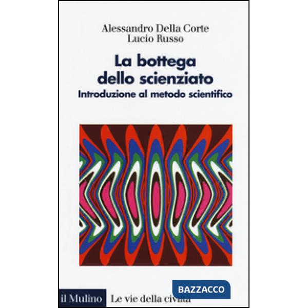 Bottega dello scienziato. Introduzione al metodo scientifico. Ediz. illustrata (La)