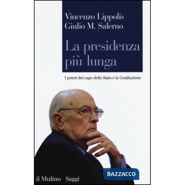 Presidenza più lunga. I poteri del capo dello Stato e la Costituzione (La)