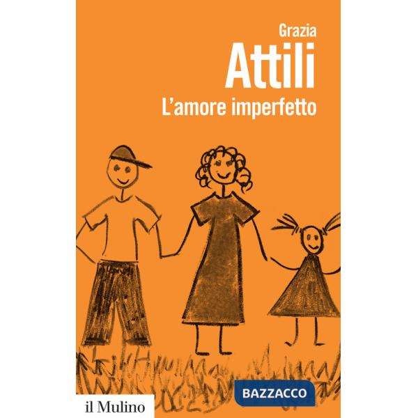 Amore imperfetto. Perché i genitori non sono sempre come li vorremmo (L')