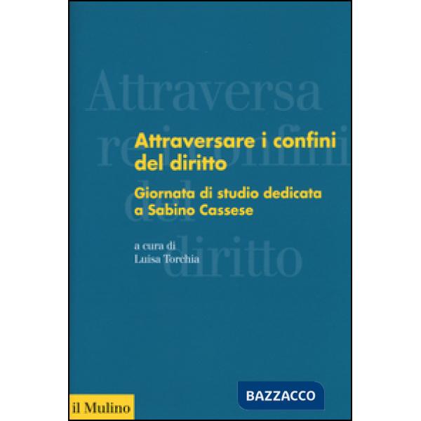 Attraversare i confini del diritto. Giornata di studio dedicata a Sabino Cassese
