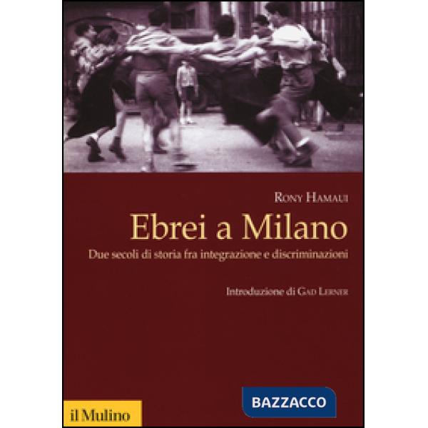 Ebrei a Milano. Due secoli di storia fra integrazione e discriminazioni