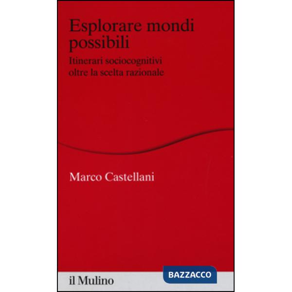 Esplorare mondi possibili. Itinerari sociocognitivi oltre la scelta razionale