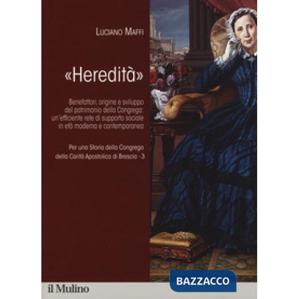 Per una storia della Congrega della Carità Apostolica di Brescia. Vol. 3: «Hered