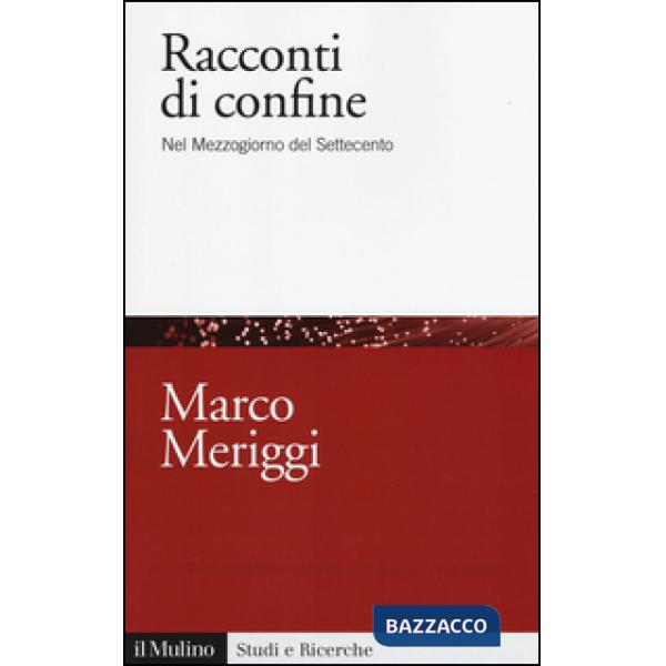 Racconti di confine. Nel Mezzogiorno del Settecento