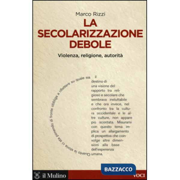 Secolarizzazione debole. Violenza, religione, autorità (La)