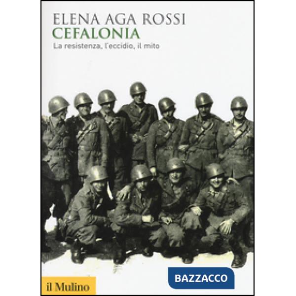 Cefalonia. La resistenza, l'eccidio, il mito