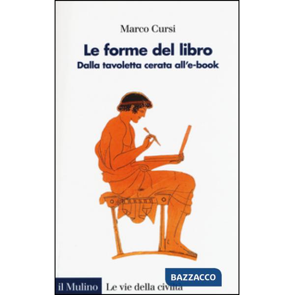 Forme del libro. Dalla tavoletta cerata all'e-book (Le)