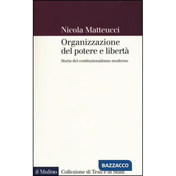 Organizzazione del potere e libertà. Storia del costituzionalismo moderno