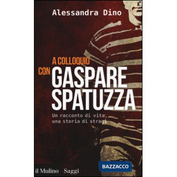 A colloquio con Gaspare Spatuzza. Un racconto di vita, una storia di stragi