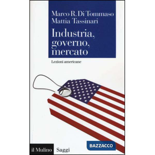 Industria, governo, mercato. Lezioni americane
