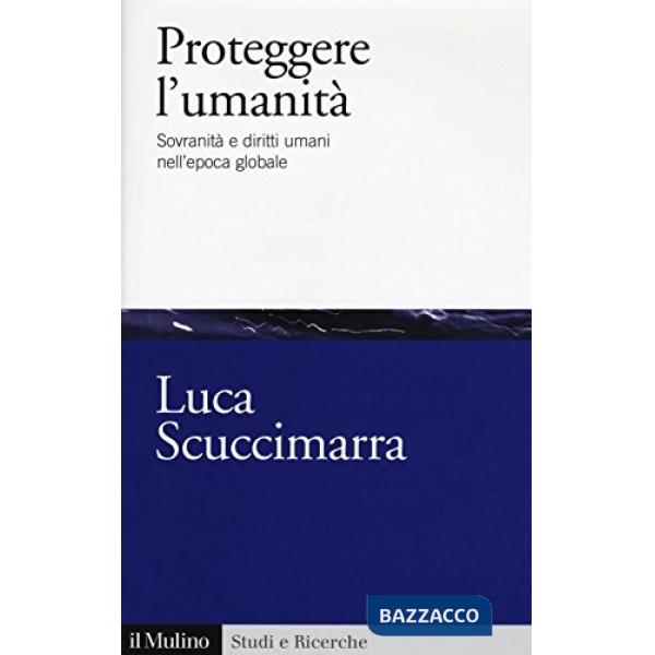 Proteggere l'umanità. Sovranità e diritti umani nell'epoca globale