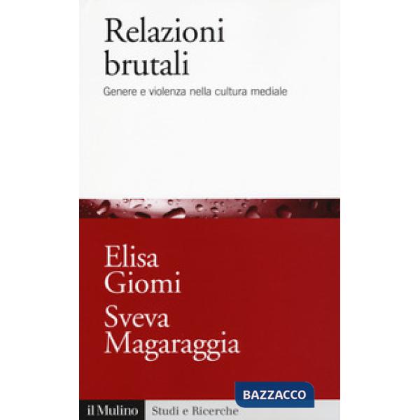 Relazioni brutali. Genere e violenza nella cultura mediale