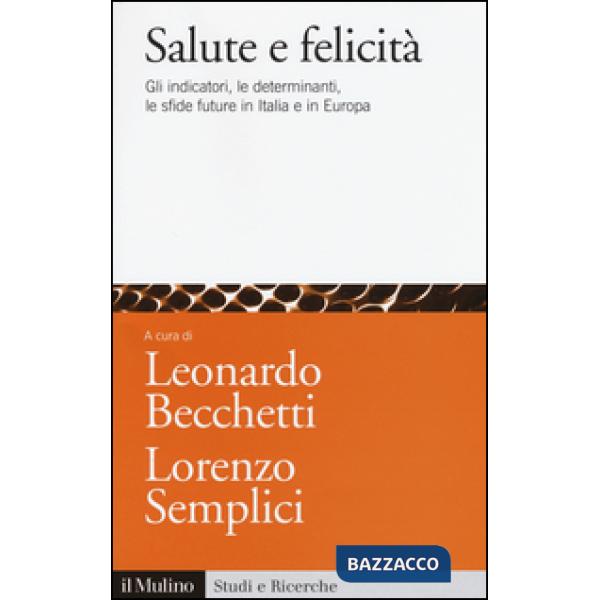 Salute e felicità. Gli indicatori, le determinanti, le sfide future in Italia e 