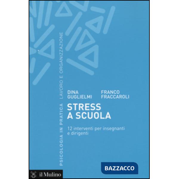 Stress a scuola. 12 interventi per insegnanti e dirigenti