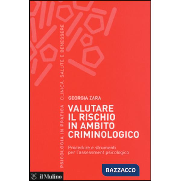 Valutare il rischio in ambito criminologico. Procedure e strumenti per l'assesse
