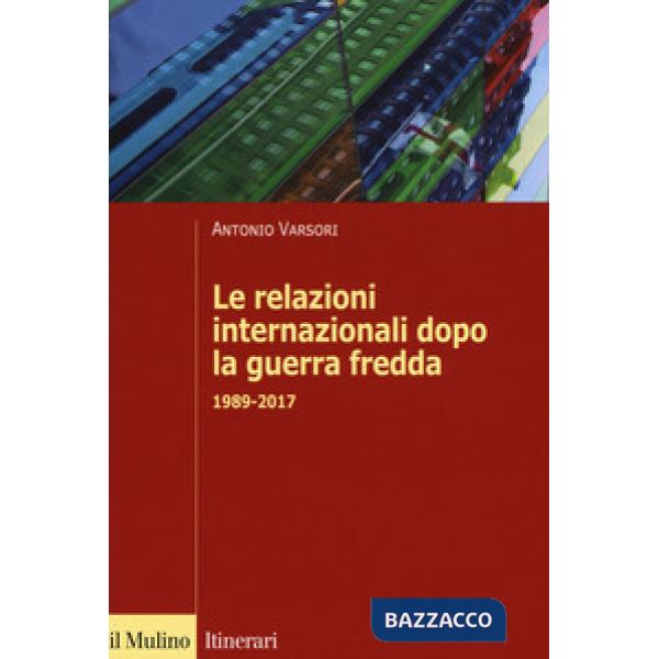 Relazioni internazionali dopo la guerra fredda. 1989-2022 (Le)
