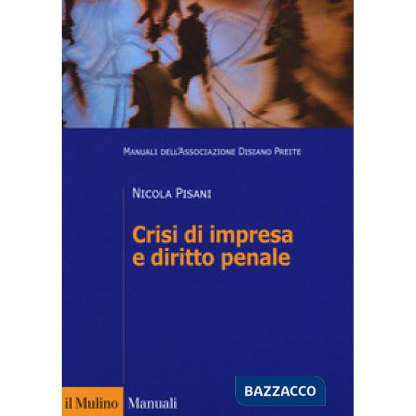 Crisi di impresa e diritto penale. Manuali dell'Associazione Disiano Preite