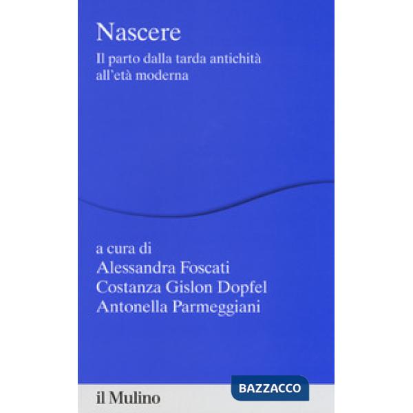 Nascere. Il parto dalla tarda antichità all'età moderna