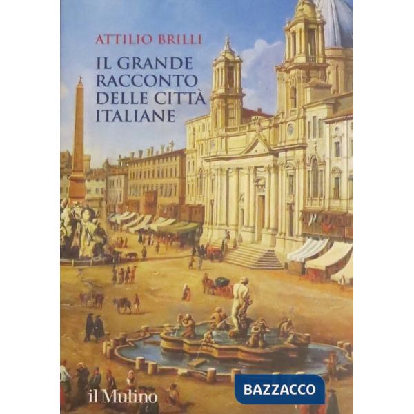 Grande racconto delle città italiane. Ediz. a colori (Il)