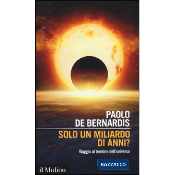 Solo un miliardo di anni? Viaggio al termine dell'universo