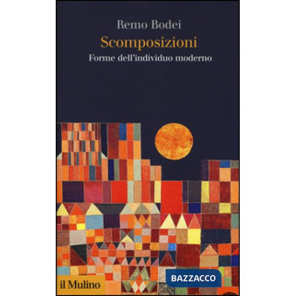 Scomposizioni. Forme dell'individuo moderno