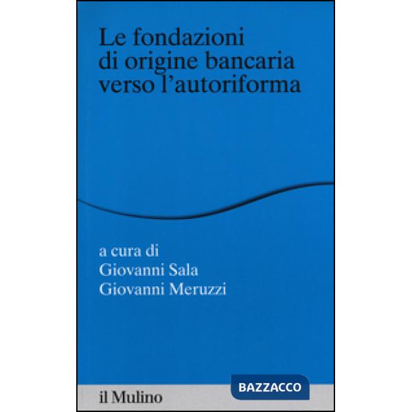 Fondazioni di origine bancaria verso l'autoriforma (Le)