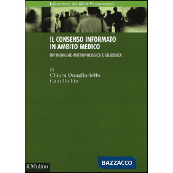 Consenso informato in ambito medico. Un'indagine antropologica e giuridica (Il)