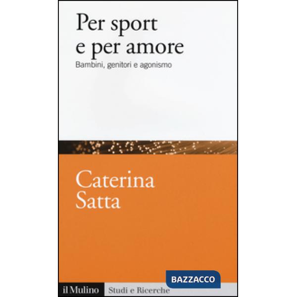 Per sport e per amore. Bambini, genitori e agonismo