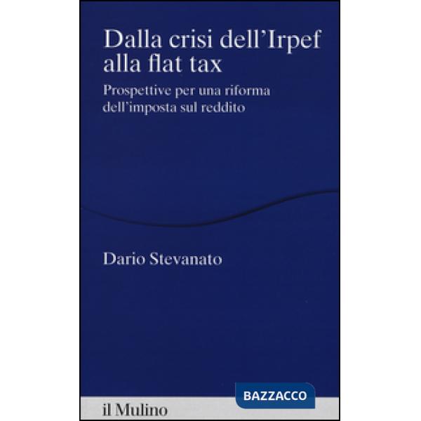 Dalla crisi dell'Irpef alla Flat tax. Prospettive per una riforma dell'imposta sul reddito