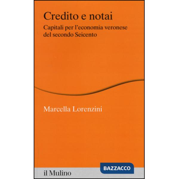 Credito e notai. Capitali per l'economia veronese del secondo Seicento