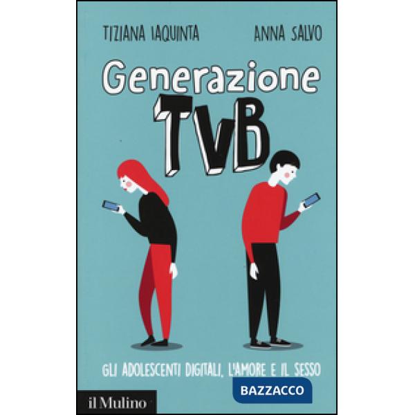 Generazione TVB. Gli adolescenti digitali, l'amore e il sesso
