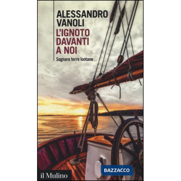 Ignoto davanti a noi. Sognare terre lontane (L')