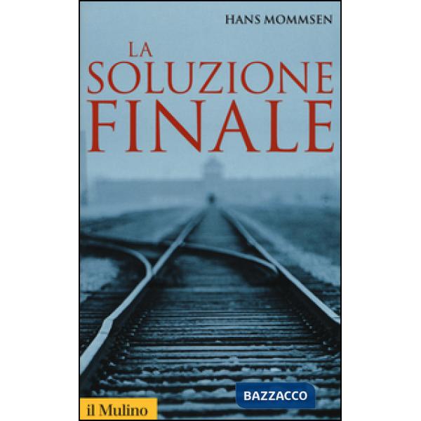 Soluzione finale. Come si è giunti allo sterminio degli ebrei (La)