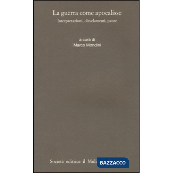 Guerra come apocalisse. Interpretazioni, dosvelamenti, paure (La)